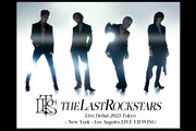 THE LAST ROCKSTARS Live Debut 2023 Tokyo -New York- Los Angeles LIVE VIEWING 【日本公演】