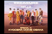 TREASURE JAPAN TOUR 2022-23 〜HELLO〜 SPECIAL in KYOCERA DOME OSAKA LIVE VIEWING