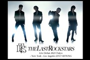 THE LAST ROCKSTARS Live Debut 2023 Tokyo -New York- Los Angeles LIVE VIEWING 【米国公演】