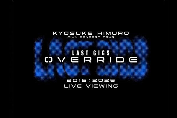 KYOSUKE HIMURO FILM CONCERT TOUR LAST GIGS OVERRIDE LIVE VIEWING