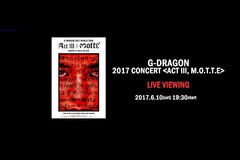 G-DRAGON 2017 CONCERT ACT III, M.O.T.T.E LIVE VIEWING
