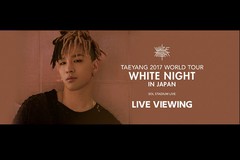 TAEYANG 2017 WORLD TOUR <WHITE NIGHT> IN JAPAN-SOL STADIUM LIVE- LIVE VIEWING