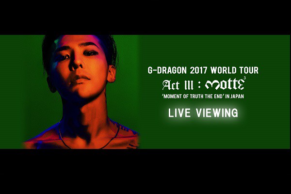 G-DRAGON 2017 WORLD TOUR <ACT III, M.O.T.T.E> IN JAPAN LIVE VIEWING