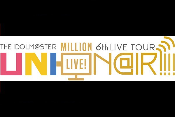 THE IDOLM@STER MILLION LIVE! 6thLIVE TOUR UNI-ON@IR!!!! �_�ˌ������C�u�r���[�C���O