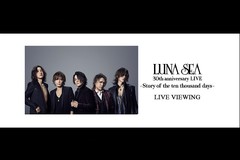LUNA SEA 30th anniversary LIVE -Story of the ten thousand days- LIVE VIEWING